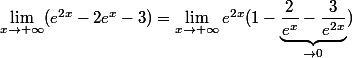 \lim_{x\to+\infty}(e^{2x}-2e^x-3)=\lim_{x\to+\infty}e^{2x}(1-\underbrace{\dfrac{2}{e^x}-\dfrac{3}{e^{2x}}}_{\to 0})